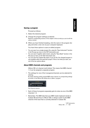 Page 129VST Instruments
HALion SE 7 – 129
ENGLISH
Saving a program
Proceed as follows:
1.Select the desired program.
2.Change the program settings as desired.
Read the corresponding sections of this chapter to find out what you can do with the 
various controls.
3.When you have finished tweaking, click the name in the program dis-
play and enter a new one via your computer keyboard.
You have three options to save an edited program:
•You can save it as a single program file, using the “Save Instrument” function...