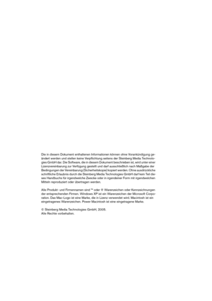 Page 156Die in diesem Dokument enthaltenen Informationen können ohne Vorankündigung ge-
ändert werden und stellen keine Verpflichtung seitens der Steinberg Media Technolo-
gies GmbH dar. Die Software, die in diesem Dokument beschrieben ist, wird unter einer 
Lizenzvereinbarung zur Verfügung gestellt und darf ausschließlich nach Maßgabe der 
Bedingungen der Vereinbarung (Sicherheitskopie) kopiert werden. Ohne ausdrückliche 
schriftliche Erlaubnis durch die Steinberg Media Technologies GmbH darf kein Teil die-
ses...