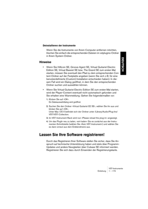 Page 173VST-Instrumente
Einleitung 1 – 173
DEUTSCH
Deinstallieren der Instrumente
Wenn Sie die Instrumente von Ihrem Computer entfernen möchten, 
löschen Sie einfach die entsprechenden Dateien im vstplugins-Ordner 
in Ihrem System-Ordner.
Hinweise
•Wenn Sie HALion SE, Groove Agent SE, Virtual Guitarist Electric 
Edition SE, Virtual Bassist SE bzw. The Grand SE zum ersten Mal 
starten, müssen Sie eventuell den Pfad zu dem entsprechenden Con-
tent-Ordner auf der Festplatte angeben (wenn Sie sich z. B. für eine...