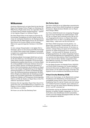 Page 66
Installation
Willkommen
Herzlichen Glückwunsch und vielen Dank für den Kauf der 
Rupert Neve Designs Portico-PlugIns von Steinberg. Die 
RND-Portico-PlugIns bieten Ihnen den legendären Klang 
von Rupert Neves analogen Audioprozessoren – gepaart 
mit der digitalen Eleganz von Software-PlugIns.
Der Name Rupert Neve ist seit langem ein Synonym für 
hochwertigen Analogklang und seine Geräte wurden für 
einige der wichtigsten Produktionen der Musikgeschichte 
verwendet. Mit den RND-PlugIns können Sie den...