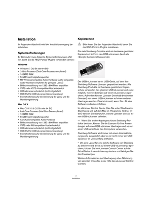 Page 77
Installation
Installation
Im folgenden Abschnitt wird der Installationsvorgang be-
schrieben.
Systemanforderungen
Ihr Computer muss folgende Systemanforderungen erfül-
len, damit Sie die RND-Portico-PlugIns verwenden können:
Windows
• Windows 7 (32 Bit oder 64 Bit)
• 2-GHz-Prozessor (Dual-Core-Prozessor empfohlen)
•1024 MB RAM
•50 MB freier Festplattenspeicher
• Mit Windows kompatible Audio-Hardware (ASIO-kompatible 
Audio-Hardware empfohlen für geringere Latenz)
• Bildschirmauflösung von 1280 x 800...