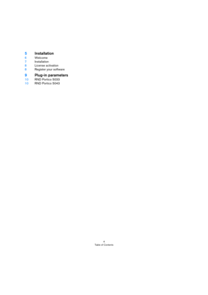 Page 44
Table of Contents
5Installation
6Welcome
7Installation
8License activation
8Register your software
9Plug-in parameters
10RND Portico 5033
10RND Portico 5043 