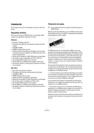 Page 77
Instalación
Instalación
En la siguiente sección se describe el proceso de insta-
lación.
Requisitos mínimos
Para usar los plug-ins RND Portico, el ordenador debe 
cumplir los siguientes requisitos mínimos:
Windows
• Windows 7 (32 bits y 64 bits)
• Procesador de 2 GHz (se recomienda procesador de doble 
núcleo)
•1024 MB de RAM
•50 MB de espacio libre en disco
• Tarjeta de sonido compatible con Windows (se recomienda 
una tarjeta de sonido compatible con ASIO para buen rendi
-
miento a baja latencia)
•...