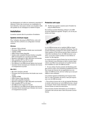 Page 77
Installation
Les développeurs ont veillé non seulement à reproduire fi-
dèlement l’action des circuits par une modélisation de 
leurs éléments, mais aussi à recréer une simulation réelle 
des qualités du son analogique du matériel d’origine.
Installation
La section suivante décrit la procédure d’installation.
Système minimum requis
Pour l’utilisation des plug-ins RND Portico, votre ordi-
nateur doit être conforme à la configuration minimale 
suivante
 :
Windows
•Windows 7 (32 ou 64 bits)
• Processeur 2...