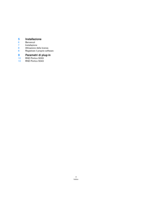 Page 44
Indice
5Installazione
6Benvenuti
7Installazione
8Attivazione della licenza
8Registrare il proprio software
9Parametri di plug-in
10RND Portico 5033
10RND Portico 5043 