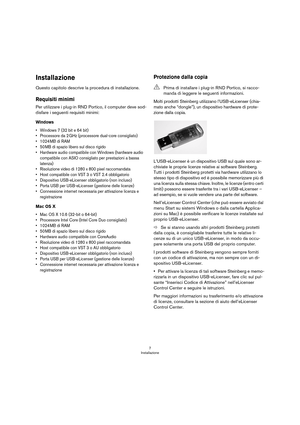 Page 77
Installazione
Installazione
Questo capitolo descrive la procedura di installazione.
Requisiti minimi
Per utilizzare i plug-in RND Portico, il computer deve sod-
disfare i seguenti requisiti minimi:
Windows
• Windows 7 (32 bit e 64 bit)
• Processore da 2 GHz (processore dual-core consigliato)
•1024 MB di RAM
•50 MB di spazio libero sul disco rigido
• Hardware audio compatibile con Windows (hardware audio 
compatibile con ASIO consigliato per prestazioni a bassa 
latenza)
• Risoluzione video di 1280 x...