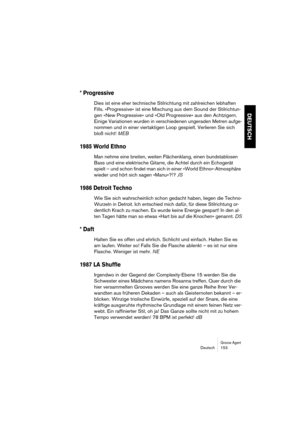 Page 153Groove AgentDeutsch 153
DEUTSCH
* Progressive
Dies ist eine eher technische Stilrichtung mit zahlreichen lebhaften 
Fills. »Progressive« ist eine Mischung aus dem Sound der Stilrichtun-
gen »New Progressive« und »Old Progressive« aus den Achtzigern. 
Einige Variationen wurden in verschiedenen ungeraden Metren aufge-
nommen und in einer viertaktigen Loop gespielt. Verlieren Sie sich 
bloß nicht! MEB
1985 World Ethno
Man nehme eine breiten, weiten Flächenklang, einen bundstablosen 
Bass und eine...