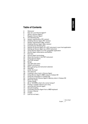 Page 3 
Groove Agent
 
English 3 
ENGLISH
 
Table of Contents
 
4Welcome!
6How do I use Groove Agent?
7What is Groove Agent?
7Register Groove Agent!
8The Steinberg Key
10 System requirements (PC version)
10 Installing Groove Agent (PC version)
11 System requirements (Mac version)
11 Installing Groove Agent (Mac version)
12 Activating the Steinberg Key
13 Setting up Groove Agent as a VST instrument in your host application
14 Setting up Groove Agent as a DXi2 instrument
15 Using Groove Agent in an AU compatible...