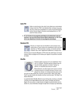 Page 203Groove AgentFrançais 203
FRANÇAIS
Auto Fill
Voilà un autre bouton très utile. Il est utilisé pour automatiser 
la façon dont les “Fills” sont déclenchés. Lorsque vous pas-
sez d’un niveau de complexité à un autre et que Auto Fill est 
activé, Groove Agent introduira automatiquement un “Fill” 
avant le niveau suivant.
❐Si une fonction de sauvegarde automatique est activée dans votre sé-
quenceur, ceci pourrait amener Groove Agent à déclencher un “Fill”. Si tel 
est le cas, désactivez la fonction de...