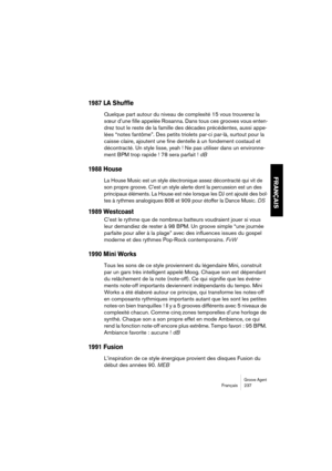 Page 237Groove AgentFrançais 237
FRANÇAIS
1987 LA Shuffle
Quelque part autour du niveau de complexité 15 vous trouverez la 
sœur d’une fille appelée Rosanna. Dans tous ces grooves vous enten-
drez tout le reste de la famille des décades précédentes, aussi appe-
lées “notes fantôme”. Des petits triolets par-ci par-là, surtout pour la 
caisse claire, ajoutent une fine dentelle à un fondement costaud et 
décontracté. Un style lisse, yeah ! Ne pas utiliser dans un environne-
ment BPM trop rapide ! 78 sera parfait !...