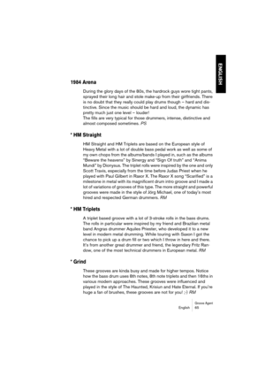 Page 65Groove AgentEnglish 65
ENGLISH
1984 Arena
During the glory days of the 80s, the hardrock guys wore tight pants, 
sprayed their long hair and stole make-up from their girlfriends. There 
is no doubt that they really could play drums though – hard and dis-
tinctive. Since the music should be hard and loud, the dynamic has 
pretty much just one level – louder!
The fills are very typical for those drummers, intense, distinctive and 
almost composed sometimes. PS
* HM Straight
HM Straight and HM Triplets are...