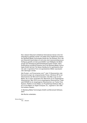 Page 123Groove Agent 3
122 Deutsch
Die in diesem Dokument enthaltenen Informationen können ohne Vor-
ankündigung geändert werden und stellen keine Verpflichtung seitens 
der Steinberg Media Technologies GmbH dar. Die Software, die in die-
sem Dokument beschrieben ist, wird unter einer Lizenzvereinbarung zur 
Verfügung gestellt und darf ausschließlich nach Maßgabe der Bedin-
gungen der Vereinbarung (Sicherheitskopie) kopiert werden. Ohne 
ausdrückliche schriftliche Erlaubnis durch die Steinberg Media Techno-...