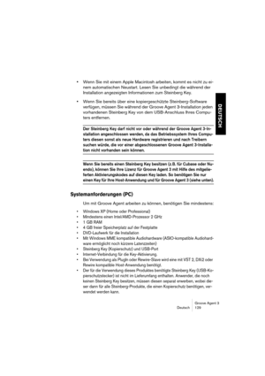 Page 130Groove Agent 3
Deutsch 129
DEUTSCH
•Wenn Sie mit einem Apple Macintosh arbeiten, kommt es nicht zu ei-
nem automatischen Neustart. Lesen Sie unbedingt die während der 
Installation angezeigten Informationen zum Steinberg Key. 
•Wenn Sie bereits über eine kopiergeschützte Steinberg-Software 
verfügen, müssen Sie während der Groove Agent 3-Installation jeden 
vorhandenen Steinberg Key von dem USB-Anschluss Ihres Compu-
ters entfernen.
Der Steinberg Key darf nicht vor oder während der Groove Agent 3-In-...