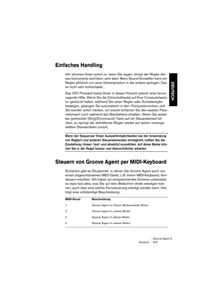 Page 248Groove Agent 3
Deutsch 247
DEUTSCH
Einfaches Handling
Wir stimmen Ihnen sofort zu, wenn Sie sagen, einige der Regler die-
ses Instruments sind klein, sehr klein. Beim Sound-Einstellen kann ein 
Regler plötzlich von einer Extremposition in die andere springen. Das 
ist nicht sehr komfortabel.
Das VST-Protokoll bietet Ihnen in dieser Hinsicht jedoch eine hervor-
ragende Hilfe. Wenn Sie die [Umschalttaste] auf Ihrer Computertasta-
tur gedrückt halten, während Sie einen Regler oder Schieberegler 
betätigen,...