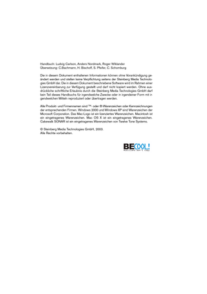 Page 2 
Handbuch: Ludvig Carlson, Anders Nordmark, Roger Wiklander
Übersetzung: C.Bachmann, H. Bischoff, S. Pfeifer, C. Schomburg  
Die in diesem Dokument enthaltenen Informationen können ohne Vorankündigung ge-
ändert werden und stellen keine Verpﬂichtung seitens der Steinberg Media Technolo-
gies GmbH dar. Die in diesem Dokument beschriebene Software wird im Rahmen einer
Lizenzvereinbarung zur Verfügung gestellt und darf nicht kopiert werden. Ohne aus-
drückliche schriftliche Erlaubnis durch die Steinberg...