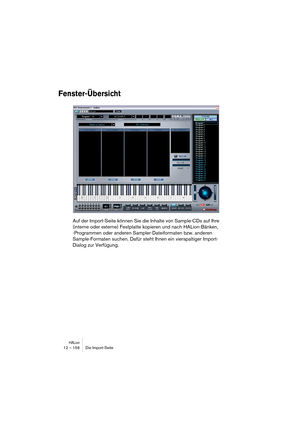 Page 156HALion12 – 156 Die Import-Seite
Fenster-Übersicht
Auf der Import-Seite können Sie die Inhalte von Sample-CDs auf Ihre 
(interne oder externe) Festplatte kopieren und nach HALion-Bänken, 
-Programmen oder anderen Sampler-Dateiformaten bzw. anderen 
Sample-Formaten suchen. Dafür steht Ihnen ein vierspaltiger Import-
Dialog zur Verfügung. 