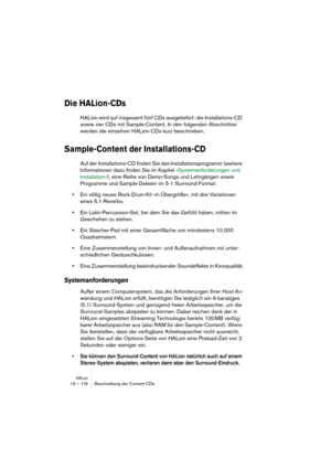 Page 176HALion15 – 176 Beschreibung der Content-CDs
Die HALion-CDs
HALion wird auf insgesamt fünf CDs ausgeliefert: die Installations-CD 
sowie vier CDs mit Sample-Content. In den folgenden Abschnitten 
werden die einzelnen HALion-CDs kurz beschrieben.
Sample-Content der Installations-CD
Auf der Installations-CD finden Sie das Installationsprogramm (weitere 
Informationen dazu finden Sie im Kapitel »Systemanforderungen und 
Installation«), eine Reihe von Demo-Songs und Lehrgängen sowie 
Programme und...