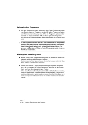 Page 28HALion4 – 28 HALion – Übersicht über das Programm
Laden einzelner Programme
•Mit dem Befehl »Instrument laden« aus dem Datei-Einblendmenü kön-
nen Sie ein einzelnes Programm von der CD laden. Programme haben 
die Dateinamenerweiterung ».fxp«. Wird ein Programm geladen, über-
schreibt es das zuvor für den HALion-Kanal geladene Programm.
Aus Gründen der Übersichtlichkeit wird jeweils nur ein Kanal im HALion-Fenster ange-
zeigt.
❐In den vorigen Abschnitten über das Laden von Bänken und Programmen 
wird nur...