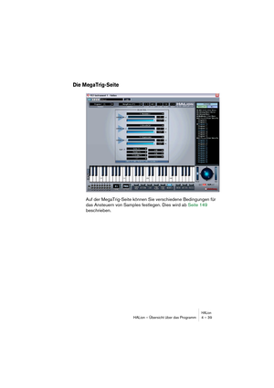 Page 39HALionHALion – Übersicht über das Programm 4 – 39
Die MegaTrig-Seite
Auf der MegaTrig-Seite können Sie verschiedene Bedingungen für 
das Ansteuern von Samples festlegen. Dies wird ab Seite 149 
beschrieben. 
