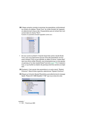 Page 222NUENDO
4 – 222 Périphériques MIDI
28.L’étape suivante consiste à renommer les paramètres conformément 
au contenu du tableau “Scale Tune” du mode d’emploi de l’appareil, 
en sélectionnant chacun des 12 paramètres puis en entrant leur nom 
correct dans le champ “Nom”.
À présent, les paramètres devraient apparaître comme ceci :
•Si vous ouvrez à présent n’importe lequel des autres nœuds Scale 
Tune, vous vous apercevrez que les noms des paramètres ont eux 
aussi changé. C’est ce que signifiait, au début,...