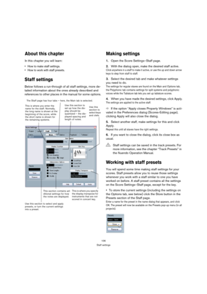 Page 106106
Staff settings
About this chapter
In this chapter you will learn:
 How to make staff settings.
 How to work with staff presets.
Staff settings
Below follows a run-through of all staff settings, more de-
tailed information about the ones already described and 
references to other places in the manual for some options.
Making settings
1.Open the Score Settings–Staff page.
2.With the dialog open, make the desired staff active.
Click anywhere in a staff to make it active, or use the up and down arrow...