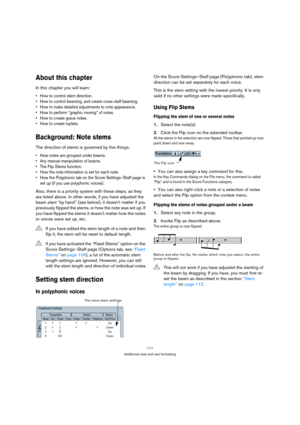 Page 111111
Additional note and rest formatting
About this chapter
In this chapter you will learn:
 How to control stem direction.
 How to control beaming, and create cross staff beaming.
 How to make detailed adjustments to note appearance.
 How to perform “graphic moving” of notes.
 How to create grace notes.
 How to create tuplets.
Background: Note stems
The direction of stems is governed by five things:
 How notes are grouped under beams.
 Any manual manipulation of beams.
 The Flip Stems function.
 How the...