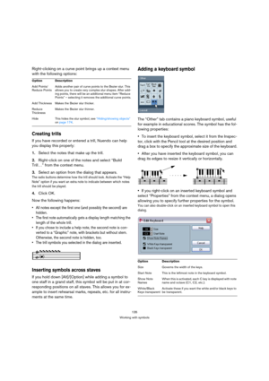 Page 135135
Working with symbols
Right-clicking on a curve point brings up a context menu 
with the following options:
Creating trills
If you have recorded or entered a trill, Nuendo can help 
you display this properly:
1.Select the notes that make up the trill.
2.Right-click on one of the notes and select “Build 
Trill…” from the context menu.
3.Select an option from the dialog that appears.
The radio buttons determine how the trill should look. Activate the “Help 
Note” option if you want an extra note to...