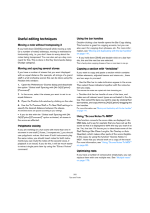 Page 202202
Tips and Tricks
Useful editing techniques
Moving a note without transposing it
If you hold down [Ctrl]/[Command] while moving a note 
(or a number of notes) sideways, moving is restricted to 
horizontally only, i.e. you don’t have to worry about the 
notes being transposed. You can also set up a key com-
mand for this. This is done in the Key Commands dialog 
(Nudge category).
Moving and spacing several staves
If you have a number of staves that you want displayed 
with an equal distance (for...