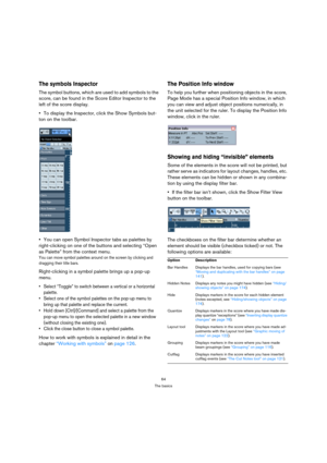 Page 6464
The basics
The symbols Inspector
The symbol buttons, which are used to add symbols to the 
score, can be found in the Score Editor Inspector to the 
left of the score display.
To display the Inspector, click the Show Symbols but-
ton on the toolbar. 
You can open Symbol Inspector tabs as palettes by 
right-clicking on one of the buttons and selecting “Open 
as Palette” from the context menu.
You can move symbol palettes around on the screen by clicking and 
dragging their title bars. 
Right-clicking...