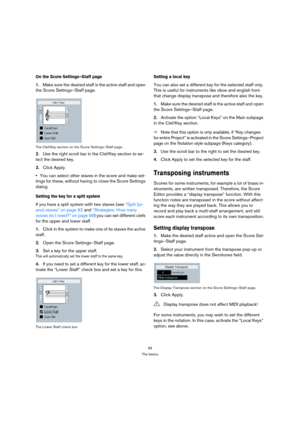 Page 6969
The basics
On the Score Settings–Staff page
1.Make sure the desired staff is the active staff and open 
the Score Settings–Staff page.
The Clef/Key section on the Score Settings–Staff page.
2.Use the right scroll bar in the Clef/Key section to se-
lect the desired key.
3.Click Apply.
You can select other staves in the score and make set-
tings for these, without having to close the Score Settings 
dialog.
Setting the key for a split system
If you have a split system with two staves (see “Split (pi-...