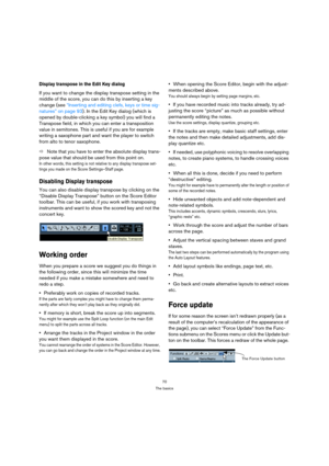 Page 7070
The basics
Display transpose in the Edit Key dialog
If you want to change the display transpose setting in the 
middle of the score, you can do this by inserting a key 
change (see “Inserting and editing clefs, keys or time sig-
natures” on page 93). In the Edit Key dialog (which is 
opened by double-clicking a key symbol) you will find a 
Transpose field, in which you can enter a transposition 
value in semitones. This is useful if you are for example 
writing a saxophone part and want the player to...