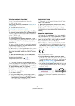 Page 8585
Entering and editing notes
Entering notes with the mouse
To add a note to the score, proceed as follows:
1.Make the staff active.
Notes are always inserted on the active staff. See “The active staff” on 
page 62 for details.
2.Select the desired note value.
See “Selecting a note value for input” on page 83.
3.If you select the note value by clicking on a symbol on 
the extended toolbar, the Insert Note tool is automatically 
selected – otherwise select the Insert Note tool from the 
toolbar or Quick...