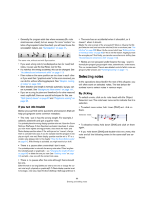 Page 8686
Entering and editing notes
 Generally the program adds ties where necessary (if a note 
stretches over a beat), but not always. For more “modern” no-
tation of syncopated notes (less ties), you will need to use the 
syncopation feature, see “Syncopation” on page 74.
The same note, without and with Syncopation.
 If you want a long note to be displayed as two (or more) tied 
notes, you can use the Cut Notes tool for this.
 If a note has the wrong accidental, this can be changed. See 
“Accidentals and...