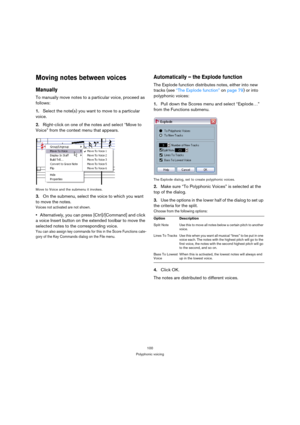 Page 100100
Polyphonic voicing
Moving notes between voices
Manually
To manually move notes to a particular voice, proceed as 
follows:
1.Select the note(s) you want to move to a particular 
voice.
2.Right-click on one of the notes and select “Move to 
Voice” from the context menu that appears.
Move to Voice and the submenu it invokes.
3.On the submenu, select the voice to which you want 
to move the notes.
Voices not activated are not shown.
Alternatively, you can press [Ctrl]/[Command] and click 
a voice Insert...