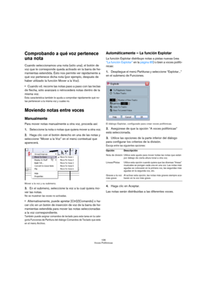 Page 106106
Voces Polifónicas
Comprobando a qué voz pertenece 
una nota
Cuando seleccionamos una nota (sólo una), el botón de 
voz que le corresponde queda activado en la barra de he-
rramientas extendida. Ésto nos permite ver rápidamente a 
qué voz pertenece dicha nota (por ejemplo, después de 
haber utilizado la función Mover a la Voz).
Cuando vd. recorre las notas paso a paso con las teclas 
de flecha, sólo avanzará o retrocederá notas dentro de la 
misma voz. 
Esta característica también le ayuda a comprobar...
