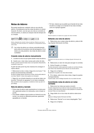 Page 131131
Formateo adicional de notas y silencios
Notas de Adorno
Se puede transformar cualquier nota en una nota de 
adorno. Consideramos que las notas de adorno no tienen 
duración. Es decir, una vez que una nota se convierte en 
nota de adorno, no afecta al cómputo total de tiempos de 
su compás.
Antes y después de convertir notas en adornos. Observe que tras la 
conversión, las notas de adorno no “interfieren” la interpretación de las 
otras notas.
Creando notas de adorno manualmente
1.Localice la nota a...