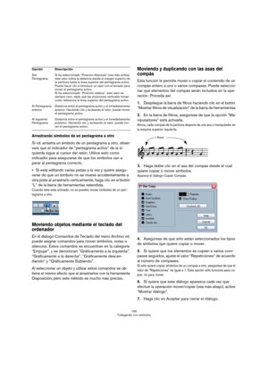 Page 150150
Trabajando con símbolos
Arrastrando símbolos de un pentagrama a otro
Si vd. arrastra un símbolo de un pentagrama a otro, obser-
vará que el indicador de “pentagrama activo” de la iz-
quierda sigue al cursor del ratón. Utilice esto como 
indicador para asegurarse de que los símbolos van a 
parar al pentagrama correcto.
Si está editando varias pistas a la vez y quiere asegu-
rarse de que un símbolo no se mueve accidentalmente a 
otra pista al arrastrarlo verticalmente, haga clic en el botón 
“L” de la...