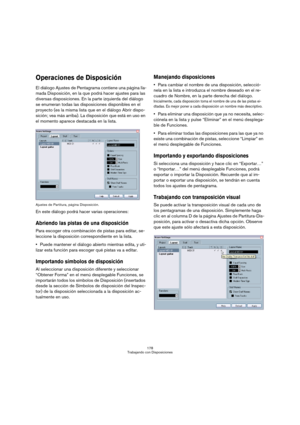 Page 178178
Trabajando con Disposiciones
Operaciones de Disposición
El diálogo Ajustes de Pentagrama contiene una página lla-
mada Disposición, en la que podrá hacer ajustes para las 
diversas disposiciones. En la parte izquierda del diálogo 
se enumeran todas las disposiciones disponibles en el 
proyecto (es la misma lista que en el diálogo Abrir dispo-
sición; vea más arriba). La disposición que está en uso en 
el momento aparece destacada en la lista.
Ajustes de Partitura, página Disposición.
En este diálogo...