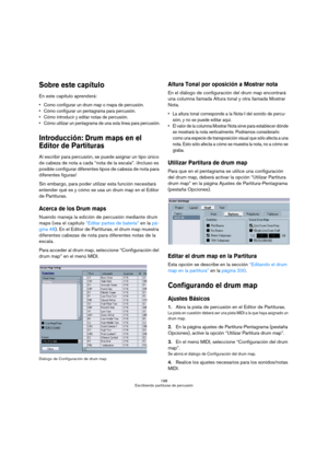 Page 198198
Escribiendo partituras de percusión
Sobre este capítulo
En este capítulo aprenderá:
 Como configurar un drum map o mapa de percusión.
 Cómo configurar un pentagrama para percusión.
 Cómo introducir y editar notas de percusión.
 Cómo utilizar un pentagrama de una sola línea para percusión.
Introducción: Drum maps en el 
Editor de Partituras
Al escribir para percusión, se puede asignar un tipo único 
de cabeza de nota a cada “nota de la escala”. ¡Incluso es 
posible configurar diferentes tipos de...