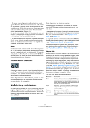 Page 2525
Los Instrumentos VST incluidos
Si se usa una configuración de 2 osciladores, puede 
ajustar diferentes “frecuencias de corte” para cada uno de 
los osciladores. De modo similar, si se usan más de dos 
osciladores, se dividen internamente en dos grupos, para 
cada uno de los cuales puede ajustar “frecuencias de 
corte” independientes con Cut I y II. 
Por ejemplo, en los modos de “6 Osc” Cut I afecta al sonido de los osci-
ladores 1, 3 y 5 mientras que Cut II afecta al sonido de los osciladores 2, 
4 y...