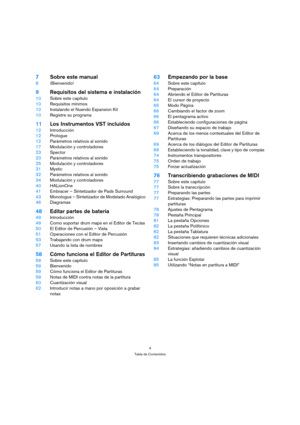Page 44
Tabla de Contenidos
7Sobre este manual
8¡Bienvenido!
9Requisitos del sistema e instalación
10Sobre este capítulo
10Requisitos mínimos
10Instalando el Nuendo Expansion Kit
10Registre su programa
11Los Instrumentos VST incluidos
12Introducción
12Prologue
12Parámetros relativos al sonido
17Modulación y controladores
23Spector
23Parámetros relativos al sonido
25Modulación y controladores
31Mystic
32Parámetros relativos al sonido
34Modulación y controladores
40HALionOne
41Embracer – Sintetizador de Pads...