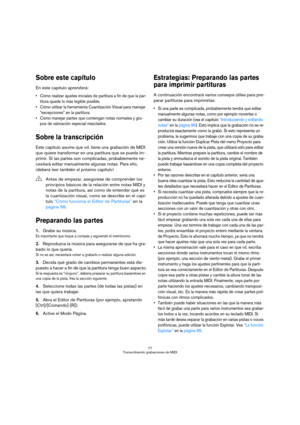 Page 7777
Transcribiendo grabaciones de MIDI
Sobre este capítulo
En este capítulo aprenderá:
 Cómo realizar ajustes iniciales de partitura a fin de que la par-
titura quede lo más legible posible.
 Cómo utilizar la herramienta Cuantización Visual para manejar 
“excepciones” en la partitura.
 Cómo manejar partes que contengan notas normales y gru-
pos de valoración especial mezclados.
Sobre la transcripción
Este capítulo asume que vd. tiene una grabación de MIDI 
que quiere transformar en una partitura que se...