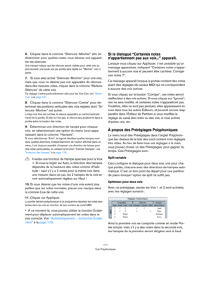 Page 111111
Voix Polyphoniques
6.Cliquez dans la colonne “Silences–Montrer” afin de 
déterminer pour quelles notes vous désirez voir apparaî-
tre les silences.
Une marque indique que les silences seront visibles pour cette voix. Le 
plus souvent, une seule voix par portée sera réglée sur “Montrer”, voir ci-
après.
7.Si vous avez activé “Silences–Montrer” pour une voix, 
mais que vous ne désirez pas voir apparaître de silences 
dans des mesures vides, cliquez dans la colonne “Réduire 
Silences” de cette voix.
Ce...
