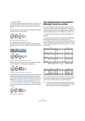 Page 116116
Voix Polyphoniques
7.Cliquez sur OK.
Les notes sont maintenant réparties sur deux “lignes”, chacune dans une 
voix séparée. Toutefois, à partir du milieu de la mesure, les notes qui se 
trouvaient dans la Voix 1 devraient se retrouver dans la Voix 2, et vice-
versa.
8.Sélectionnez les deux notes qui devraient être dépla-
cées de la Voix 1 vers la Voix 2.
Deux notes sélectionnées dans la Voix 1.
9.Déplacez les notes dans la Voix 2.
Le moyen le plus rapide consiste à appuyer sur les touches...