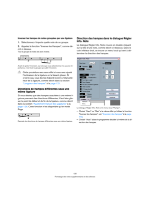 Page 120120
Formatage des notes supplémentaires et des silences
Inverser les hampes de notes groupées par une ligature
1.Sélectionnez n’importe quelle note de ce groupe.
2.Appelez la fonction “Inverser les Hampes”, comme dé-
crit ci-dessus.
Tout le groupe de notes est alors inversé.
Avant et après l’inversion. La note que vous sélectionnez n’a aucune im-
portance, c’est tout le groupe qui subit l’inversion.
Directions de hampes différentes sous une 
même ligature
Si vous désirez que des hampes attachées à une...