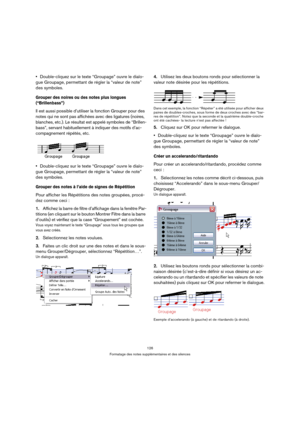 Page 126126
Formatage des notes supplémentaires et des silences
Double-cliquez sur le texte “Groupage” ouvre le dialo-
gue Groupage, permettant de régler la “valeur de note” 
des symboles.
Grouper des noires ou des notes plus longues 
(“Brillenbass”)
Il est aussi possible d’utiliser la fonction Grouper pour des 
notes qui ne sont pas affichées avec des ligatures (noires, 
blanches, etc.). Le résultat est appelé symboles de “Brillen-
bass”, servant habituellement à indiquer des motifs d’ac-
compagnement répétés,...