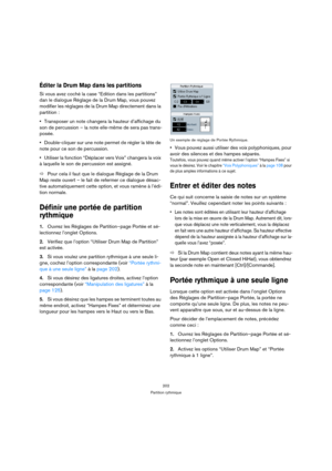 Page 202202
Partition rythmique
Éditer la Drum Map dans les partitions
Si vous avez coché la case “Edition dans les partitions” 
dan le dialogue Réglage de la Drum Map, vous pouvez 
modifier les réglages de la Drum Map directement dans la 
partition :
Transposer un note changera la hauteur d’affichage du 
son de percussion – la note elle-même de sera pas trans-
posée.
Double-cliquer sur une note permet de régler la tête de 
note pour ce son de percussion.
Utiliser la fonction “Déplacer vers Voix” changera la...