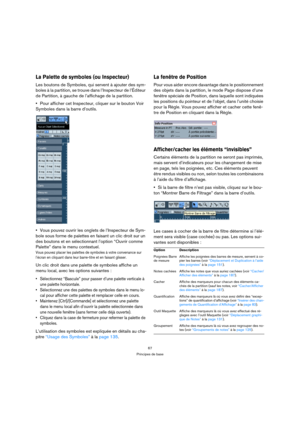 Page 6767
Principes de base
La Palette de symboles (ou Inspecteur)
Les boutons de Symboles, qui servent à ajouter des sym-
boles à la partition, se trouve dans l’Inspecteur de l’Éditeur 
de Partition, à gauche de l’affichage de la partition.
Pour afficher cet Inspecteur, cliquer sur le bouton Voir 
Symboles dans la barre d’outils. 
Vous pouvez ouvrir les onglets de l’Inspecteur de Sym-
bole sous forme de palettes en faisant un clic droit sur un 
des boutons et en sélectionnant l’option “Ouvrir comme 
Palette”...