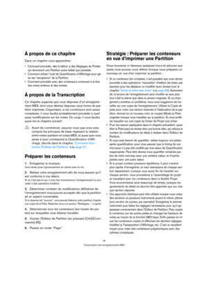 Page 7676
Transcription des enregistrements MIDI
À propos de ce chapitre
Dans ce chapitre vous apprendrez :
 Comment procéder, dès le début, à des Réglages de Portée 
qui donneront une Partition aussi lisible que possible.
 Comment utiliser l’outil de Quantification d’Affichage pour gé-
rer les “exceptions” de la Partition.
 Comment procéder avec des conteneurs contenant à la fois 
des notes entières et des triolets.
À propos de la Transcription
Ce chapitre suppose que vous disposez d’un enregistre-
ment MIDI,...