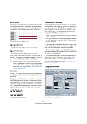 Page 8080
Transcription des enregistrements MIDI
Pas de Recouv.
Lorsque des notes démarrant au même endroit possèdent 
des durées différentes, le programme ajoutera probable-
ment plus de liaisons que vous n’en vouliez. C’est ce phé-
nomène que permet d’éviter l’option “Pas de Recouv.”.
Cet enregistrement dans l’Éditeur Clavier...
...apparaîtra ainsi si l’option “Pas de Recouv.” est désactivée...
...et de cette façon si l’option “Pas de Recouv.” est activée.
Vous pouvez insérer des “exceptions” au réglage “Pas...